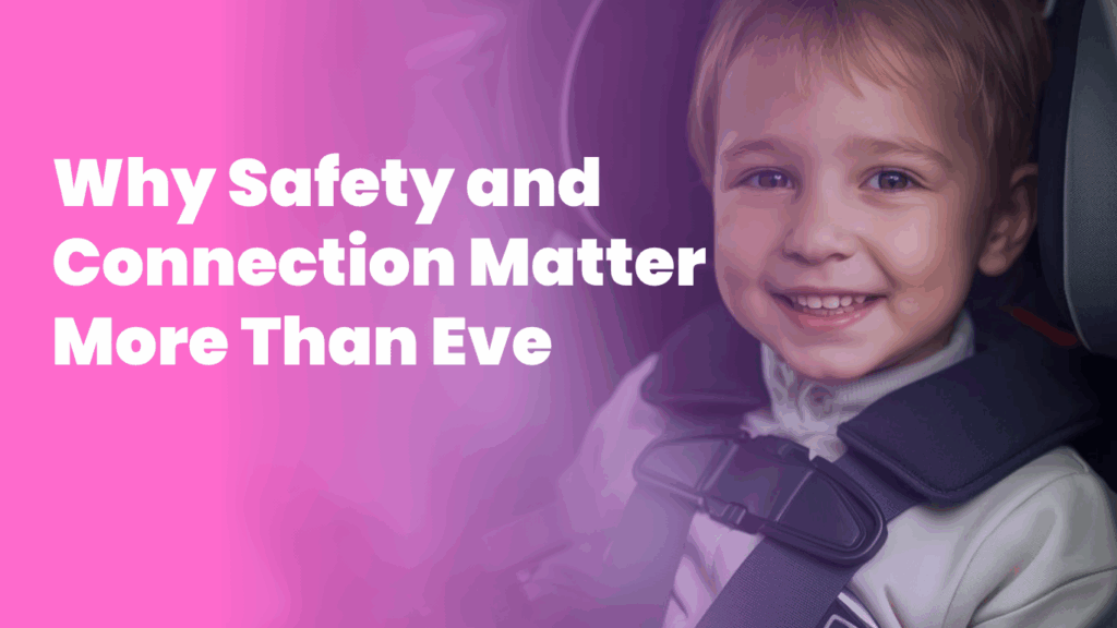 Why Safety and Connection Matter More Than Ever