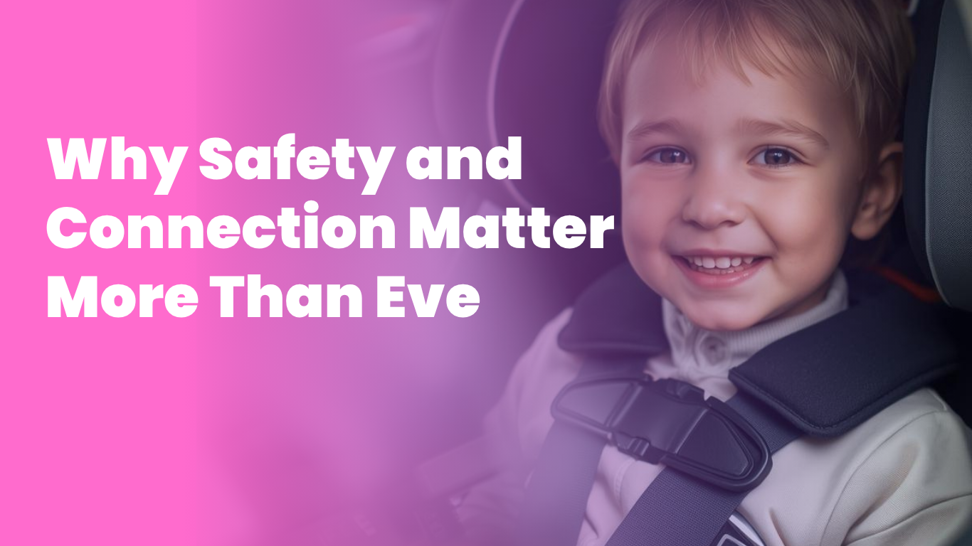Why Safety and Connection Matter More Than Ever